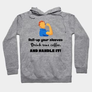 Roll-up your sleeves drink some coffee and handle it! in black Hoodie